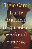 L' arte italiana in quindici weekend e mezzo L' arte italiana in quindici weekend e mezzo