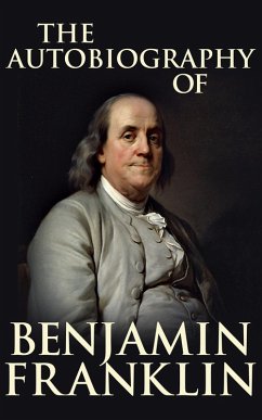 The Autobiography of Benjamin Franklin (eBook, ePUB) - Franklin, Benjamin