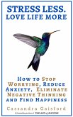 Stress Less. Love Life More: How to Stop Worrying, Reduce Anxiety, Eliminate Negative Thinking and Find Happiness (Health & Happiness, #2) (eBook, ePUB)