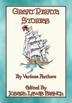 GREAT PIRATE STORIES - 18 True and Fictional Pirate Adventures (eBook, ePUB) - Various; by Joseph Lewis French, Edited