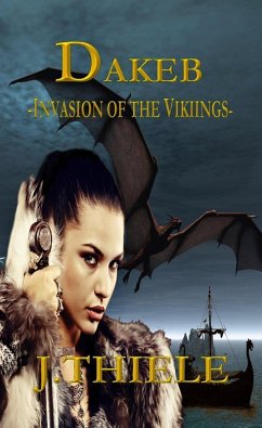 Dakeb Invasion of the Vikings (Dakeb Dragon Warrior Trilogy, #2) (eBook, ePUB) - Thiele, J.