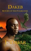 Dakeb Return of the Fullbloods (Dakeb Dragon Warrior Trilogy, #3) (eBook, ePUB)
