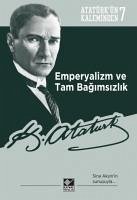 Atatürkün Kaleminden 6 Emperyalizm ve Tam Bagimsizlik - Kemal Atatürk, Mustafa