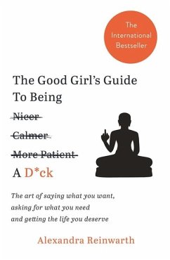 The Good Girl's Guide To Being A D*ck - Reinwarth, Alexandra
