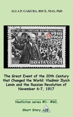 The Great 20th-Century Event that Changed the World:Vladimir Ilyich Lenin and the Russian Revolution of November 7-8, 1917. (eBook, ePUB) - Gakuba, Alla P.