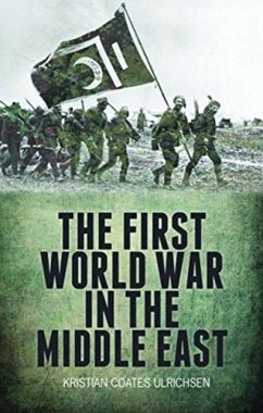 The First World War in the Middle East - Ulrichsen, Kristian Coates