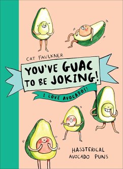 You've Guac to be Joking! I love Avocados - Faulkner, Cat