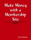 Make Money With a Membership Site - Even If You Don't Have a Website (eBook, ePUB)
