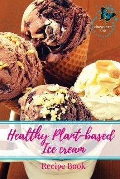Healthy Plant-based Ice Cream Recipes (eBook, ePUB) - White, Melanie J