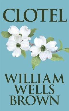 Clotel (eBook, ePUB) - Wells Brown, William