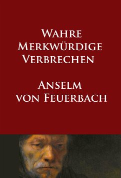 Wahre merkwürdige Verbrechen (eBook, ePUB) - von Feuerbach, Anselm