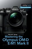 Mastering the Olympus OM-D E-M1 Mark II (eBook, ePUB)