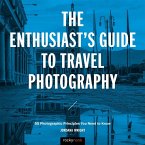 The Enthusiast's Guide to Travel Photography (eBook, ePUB)