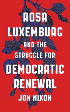 Rosa Luxemburg and the Struggle for Democratic Renewal (eBook, ePUB) - Nixon, Jon