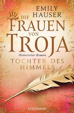 Tochter des Himmels / Die Frauen von Troja Bd.3 (eBook, ePUB) - Hauser, Emily