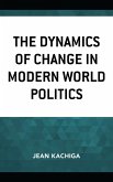 The Dynamics of Change in Modern World Politics (eBook, ePUB)
