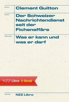 Der Schweizer Nachrichtendienst seit der Fichenaffäre (eBook, ePUB) - Guitton, Clement