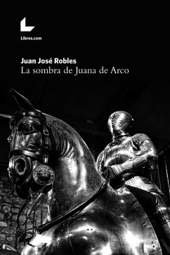 La sombra de Juana de Arco (eBook, ePUB) - Robles, Juan José