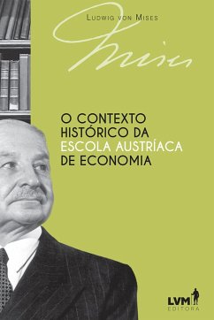 O contexto histórico da Escola Austríaca de Economia (eBook, ePUB) - Mises, Ludwig Von