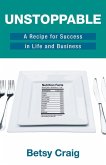 Unstoppable: A Recipe for Success in Life and Business (eBook, ePUB) Unstoppable: A Recipe for Success in Life and Business (eBook, ePUB)