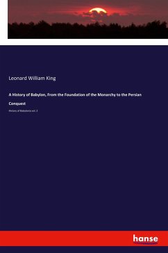 A History of Babylon, From the Foundation of the Monarchy to the Persian Conquest - King, Leonard William