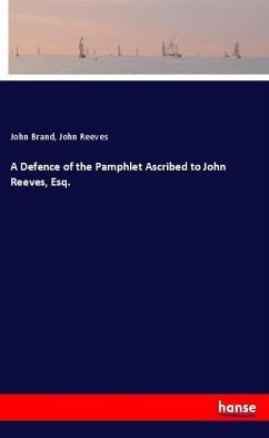 A Defence of the Pamphlet Ascribed to John Reeves, Esq.