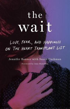 The Wait: Love, Fear, and Happiness on the Heart Transplant List (eBook, ePUB) - Bonner, Jennifer; Cushman, Susan