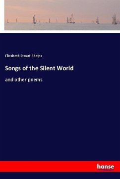 Songs of the Silent World - Phelps, Elizabeth Stuart