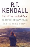 R. T. Kendall: In Pursuit of His Wisdom, Did You Think to Pray?, Out of the Comfort Zone (eBook, ePUB)
