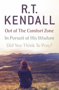 R. T. Kendall: In Pursuit of His Wisdom, Did You Think to Pray?, Out of the Comfort Zone (eBook, ePUB) - Inc., R T Kendall Ministries; Kendall, R. T.