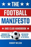 The Football Manifesto and Club Handbook: Bringing the Beautiful Game to the People and Making the USA #1 in the World (eBook, ePUB) The Football Manifesto and Club Handbook: Bringing the Beautiful Game to the People and Making the USA #1 in the World (eBook, ePUB)