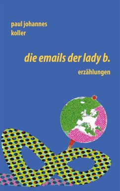 Die Emails der Lady B. - Koller, Paul Johannes