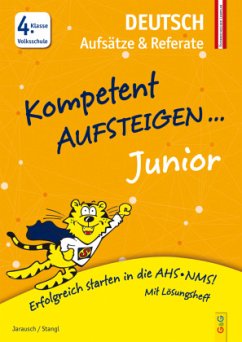 Kompetent Aufsteigen Junior Deutsch - Aufsätze und Referate 4. Klasse Volksschule - Jarausch, Susanna;Stangl, Ilse