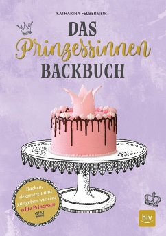 Das Prinzessinnen-Backbuch - Felbermeir, Katharina