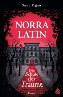 Norra Latin - Die Schule der Träume - Elfgren, Sara B.