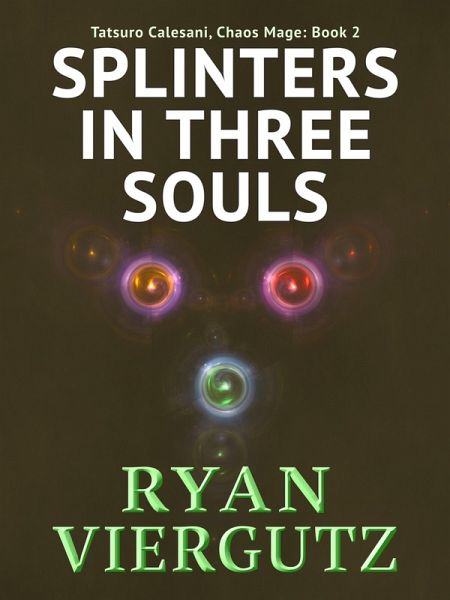 Splinters in Three Souls (Tatsuro Calesani, Chaos Mage, #2) (eBook, ePUB) Splinters in Three Souls (Tatsuro Calesani, Chaos Mage, #2) (eBook, ePUB)