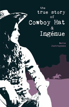 The True Story of Cowboy Hat & Ingénue - Jastrzebska, Maria