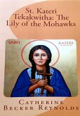 St. Kateri Tekakwitha: The Lily of the Mohawks (eBook, ePUB) St. Kateri Tekakwitha: The Lily of the Mohawks (eBook, ePUB)