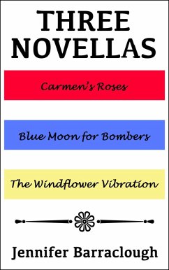 Three Novellas: Carmen's Roses, Blue Moon for Bombers, The Windflower Vibration (eBook, ePUB) - Barraclough, Jennifer
