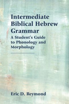 Intermediate Biblical Hebrew Grammar - Reymond, Eric D.