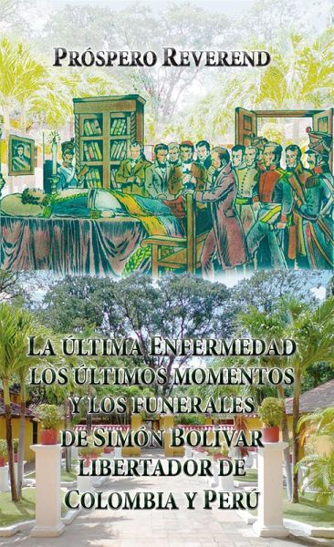 La ultima enfermedad, los últimos momentos y los funerales de Simón Bolivar Libertador de Colombia y Perú (Historia de Colombia, #141) (eBook, ePUB) La ultima enfermedad, los últimos momentos y los funerales de Simón Bolivar Libertador de Colombia y Perú (Historia de Colombia, #141) (eBook, ePUB)
