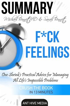 Michael Bennett, MD & Sarah Bennett's F*ck Feelings One Shrink's Practical Advice for Managing All Life's Impossible Problems   Summary (eBook, ePUB) - AntHiveMedia