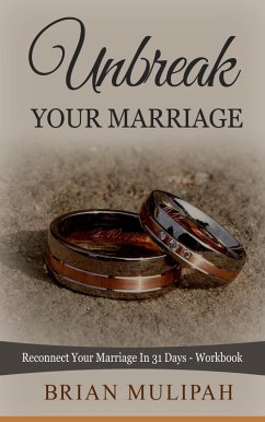 Unbreak Your Marriage: Reconnect Your Marriage In 31 Days- Workbook (eBook, ePUB) - Mulipah, Brian