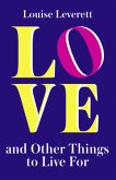Love, and Other Things to Live For Love, and Other Things to Live For