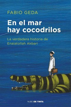 En el mar hay cocodrilos. La verdadera historia de Enaiatollah Akbari - Navarro, Justo; Geda, Fabio