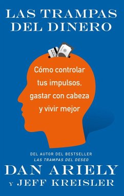 Las trampas del dinero : cómo controlar tus impulsos, gastar con cabeza y vivir mejor - Ariely, Dan; Kreisler, Jeff