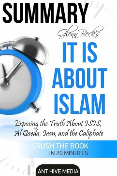 Glenn Beck's It IS About Islam: Exposing the Truth About ISIS, Al Qaeda, Iran, and the Caliphate   Summary (eBook, ePUB) - AntHiveMedia