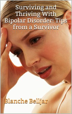 Surviving and Thriving with Bipolar Disorder: Tips from a Survivor (eBook, ePUB) - Belljar, Blanche