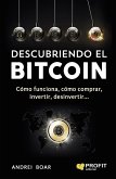 Descubriendo el Bitcoin : cómo funciona, cómo comprar, invertir, desinvertir