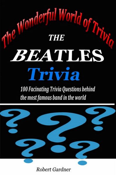 The Wonderful World of Trivia - The Beatles Trivia (eBook, ePUB)